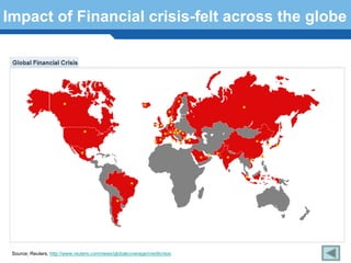 Impact of Financial crisis-felt across the globe




   Terminology 179


 Source: Reuters, http://www.reuters.com/news/globalcoverage/creditcrisis
 