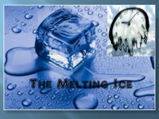 The Melting Ice
             Farah Ahamed
             THME 2012
 