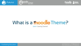 Facilitating Education
www.pukunui.com / info@pukunui.com
Phone: 1300 466 635 or +61 8 9328 4545
themes edition
What is a Theme?
Unit 1: Getting Started
 