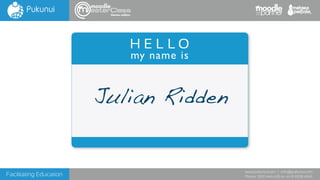Facilitating Education
www.pukunui.com / info@pukunui.com
Phone: 1300 466 635 or +61 8 9328 4545
themes edition
H E L L O
my name is
Julian Ridden
 