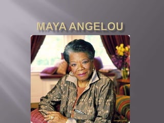 Maya Angelou