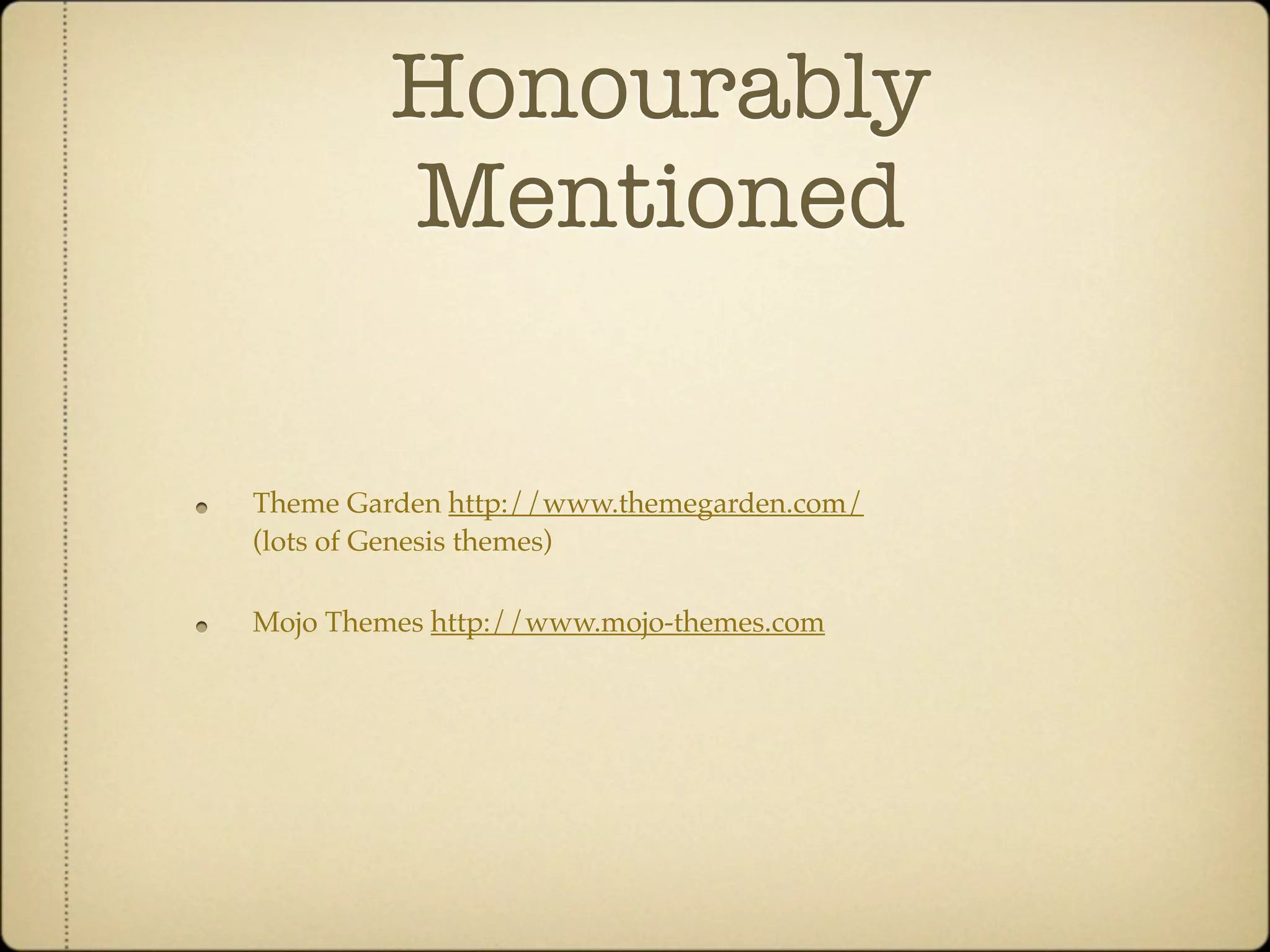 Honourably
         Mentioned


Theme Garden http://www.themegarden.com/
(lots of Genesis themes)

Mojo Themes http://www.mojo-themes.com
 