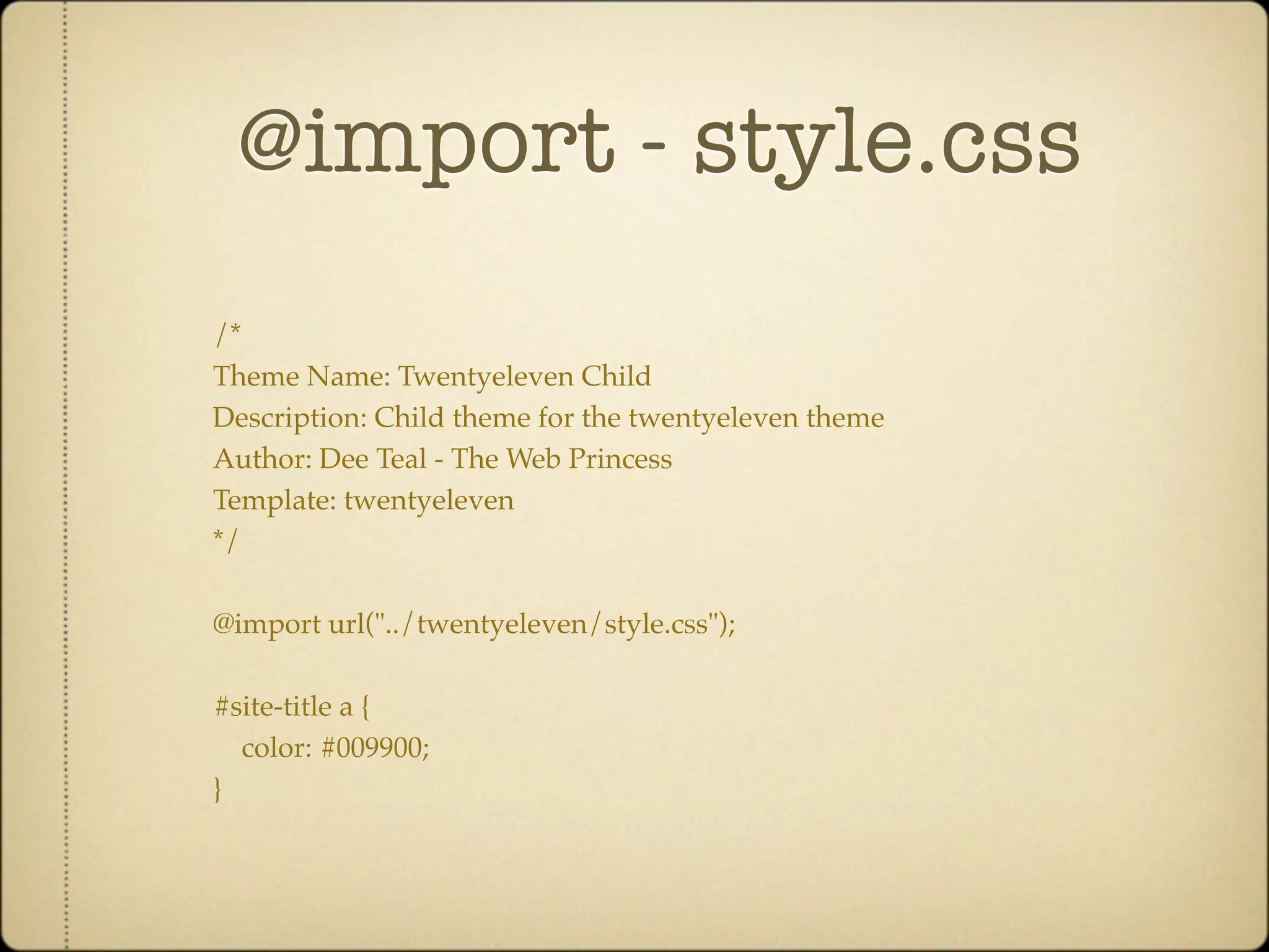 @import - style.css
/*
Theme Name: Twentyeleven Child
Description: Child theme for the twentyeleven theme
Author: Dee Teal - The Web Princess
Template: twentyeleven
*/

@import url("../twentyeleven/style.css");

#site-title a {
  color: #009900;
}
 