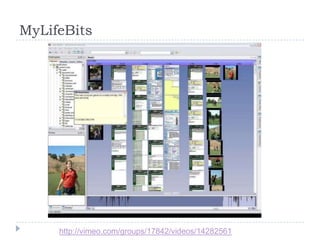 MyLifeBits




     http://vimeo.com/groups/17842/videos/14282561
 