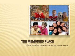 THE MEMORIES PLACE
Weave your photo memories into a photo collage blanket
 