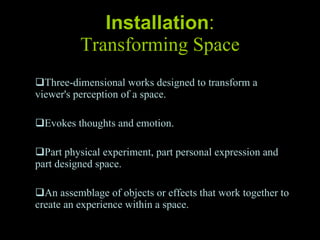 Installation : Transforming Space ,[object Object],[object Object],[object Object],[object Object]