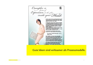 Gute Ideen sind wirksamer als Prozessmodelle.


                                           11
 