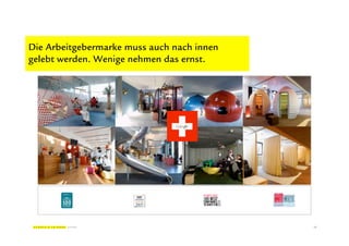 Die Arbeitgebermarke muss auch nach innen
gelebt werden. Wenige nehmen das ernst.




                                            15
 