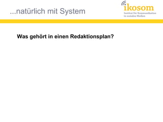 ...natürlich mit System
Was gehört in einen Redaktionsplan?
 