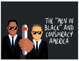 THE “MEN IN
BLACK” AND
CONSPIRACY
AMERICA
 