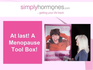 At last! A
Menopause
Tool Box!
 