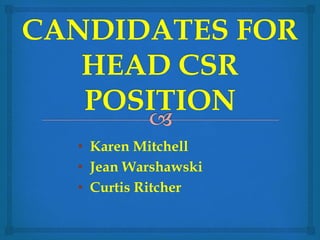 • Karen Mitchell
• Jean Warshawski
• Curtis Ritcher
 