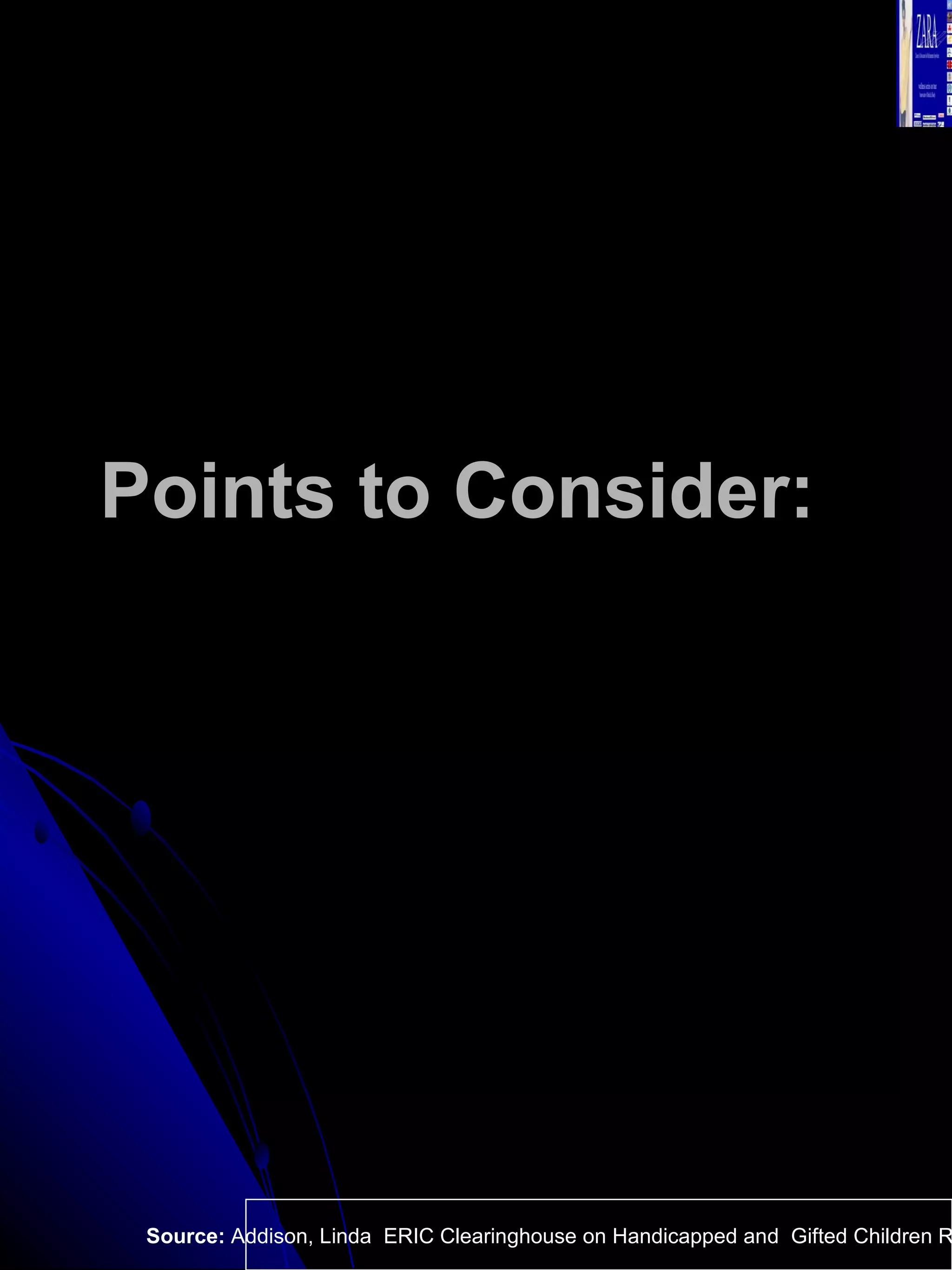 Points to Consider:   Source:  Addison, Linda  ERIC Clearinghouse on Handicapped and  Gifted Children Reston VA.  