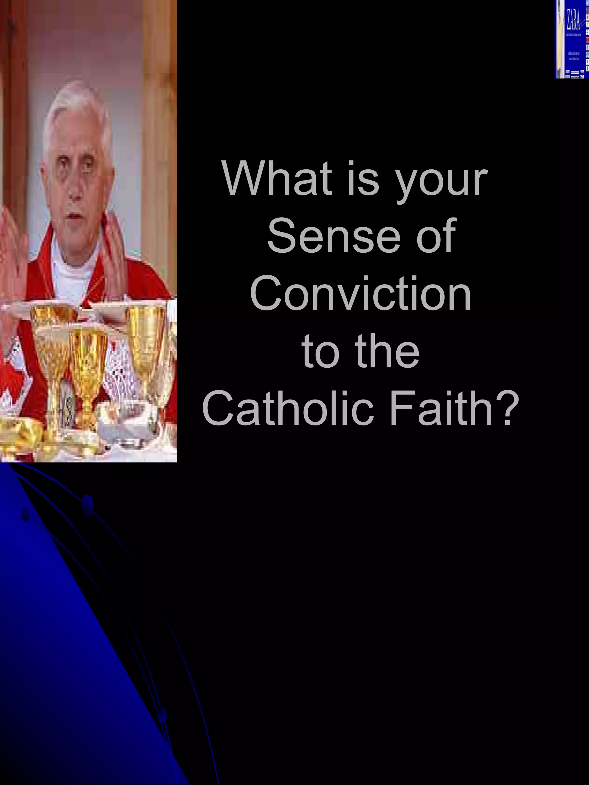 What is your  Sense of Conviction to the Catholic Faith? 