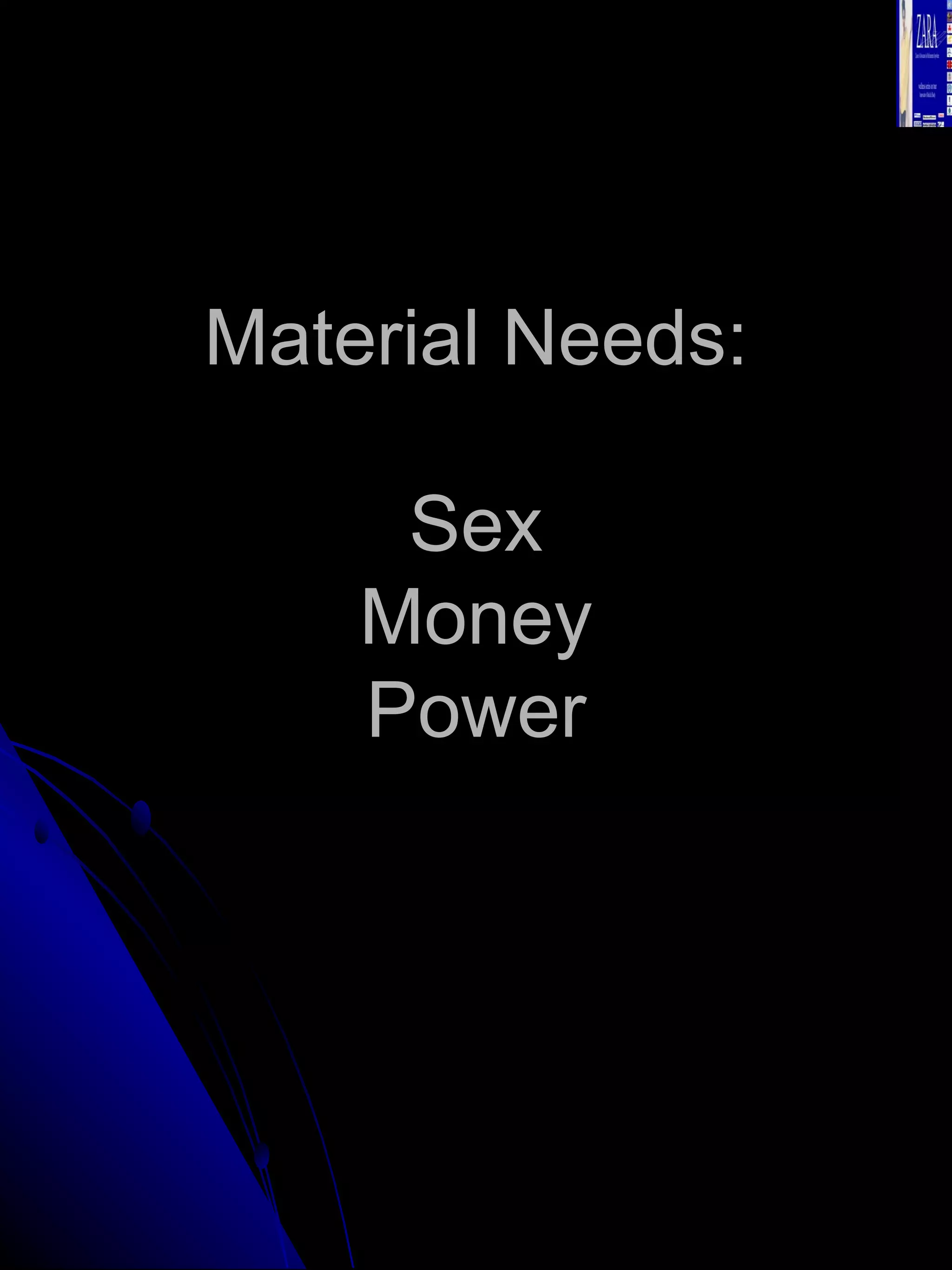 Material Needs: Sex Money Power 