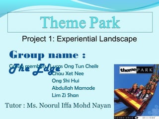 Project 1: Experiential Landscape 
Group name : 
GTrouhp eme mEberds : gLuecas Ong Tun Cheik 
Chau Xet Nee 
Ong Shi Hui 
Abdullah Mamode 
Lim Zi Shan 
Tutor : Ms. Noorul Iffa Mohd Nayan 
 