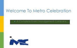 Welcome To Metro Celebration
 A Complete Event Management Company
 