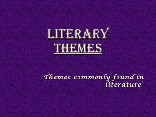 Literary Themes Themes commonly found in literature  