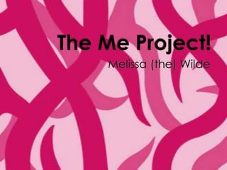 The Me Project! Melissa (the) Wilde 