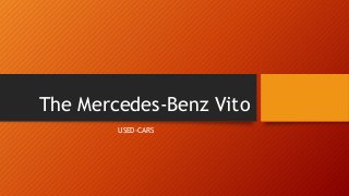 The Mercedes-Benz Vito 
USED-CARS 
 