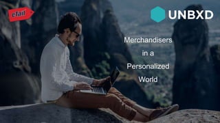 Merchandisers
in a
Personalized
World
 