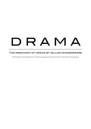 DRAMA
The merchant of venice by william shakespeare
 PNU | College of Arts | Department of English Language and Literature | Second Year | Drama | Sarabdulaziz
 