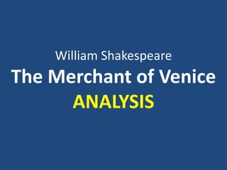 William Shakespeare
The Merchant of Venice
      ANALYSIS
 