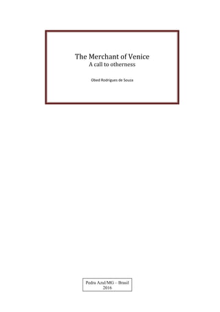 [Digite texto]
0
The Merchant of Venice
A call to otherness
Obed Rodrigues de Souza
Pedra Azul/MG – Brasil
2016
 