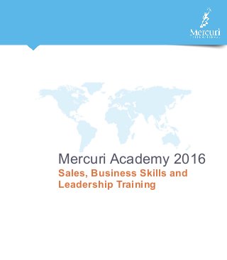 Mercuri Academy 2016
Sales, Business Skills and
Leadership Training
 