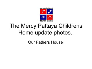 The Mercy Pattaya Childrens Home update photos.  Our Fathers House  