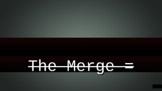 The Merge =

 