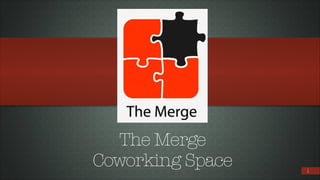 The Merge
Coworking Space

!1

 