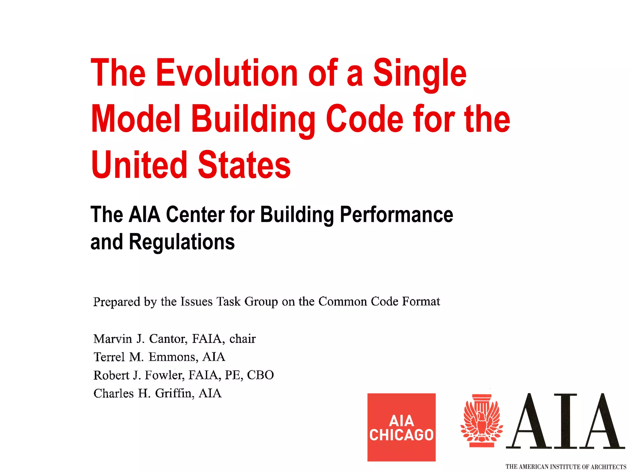 The Evolution of a Single
Model Building Code for the
United States
The AIA Center for Building Performance
and Regulations
 