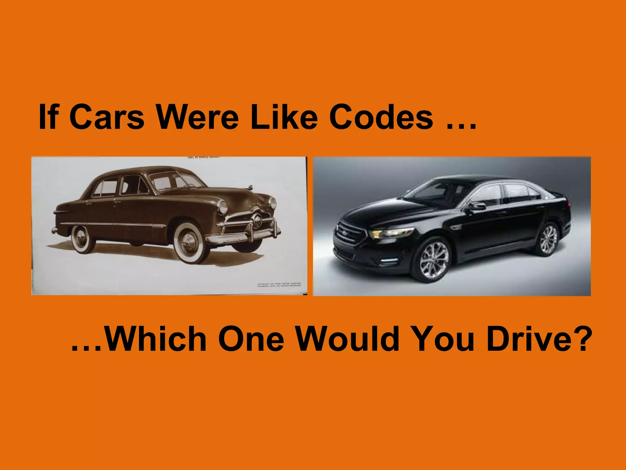 If Cars Were Like Codes …
…Which One Would You Drive?
 