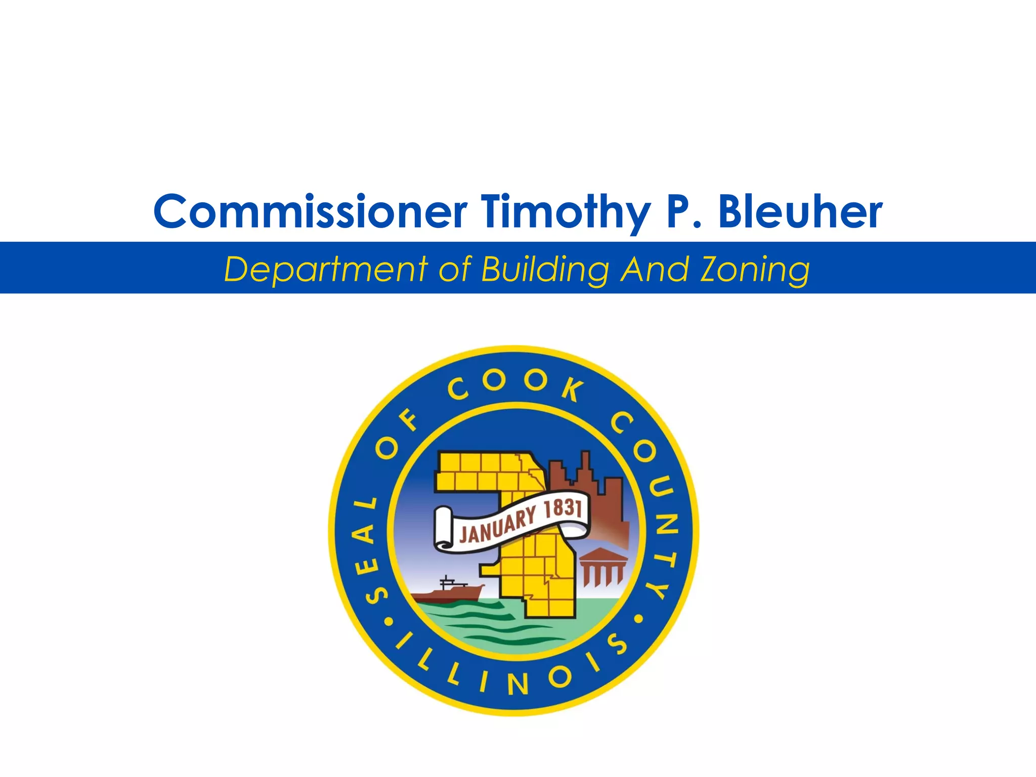 Commissioner Timothy P. Bleuher
Department of Building And Zoning
 