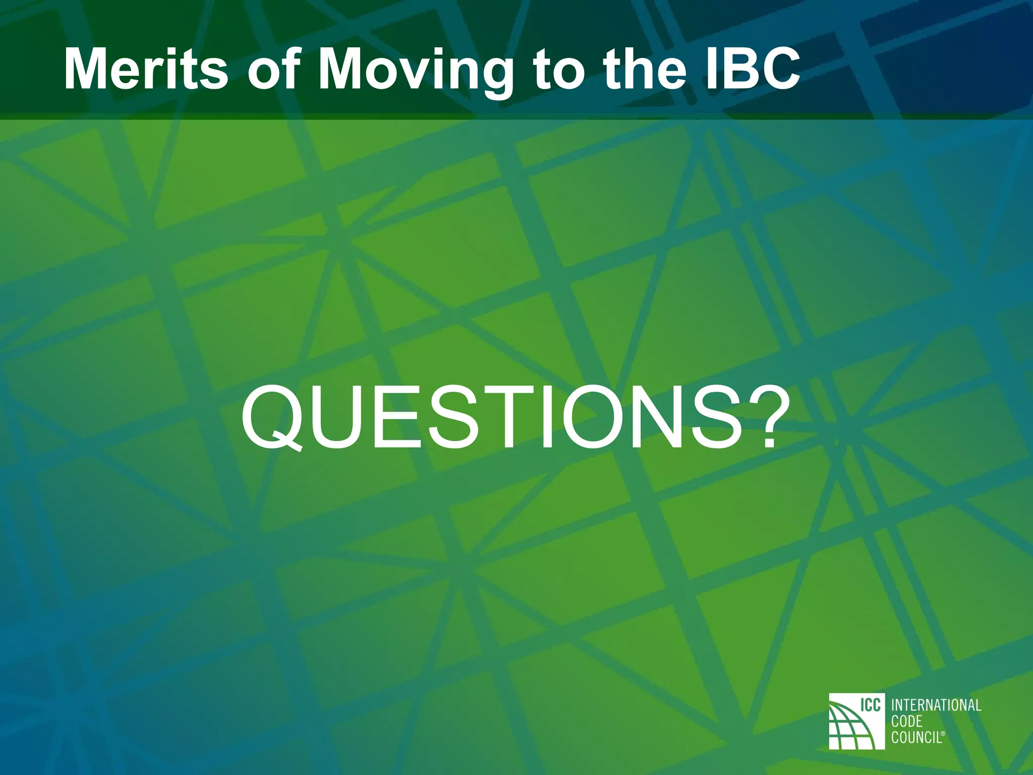 Merits of Moving to the IBC
QUESTIONS?
 