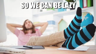 WHY USE COMMANDS?SO WE CAN BE LAZY
 