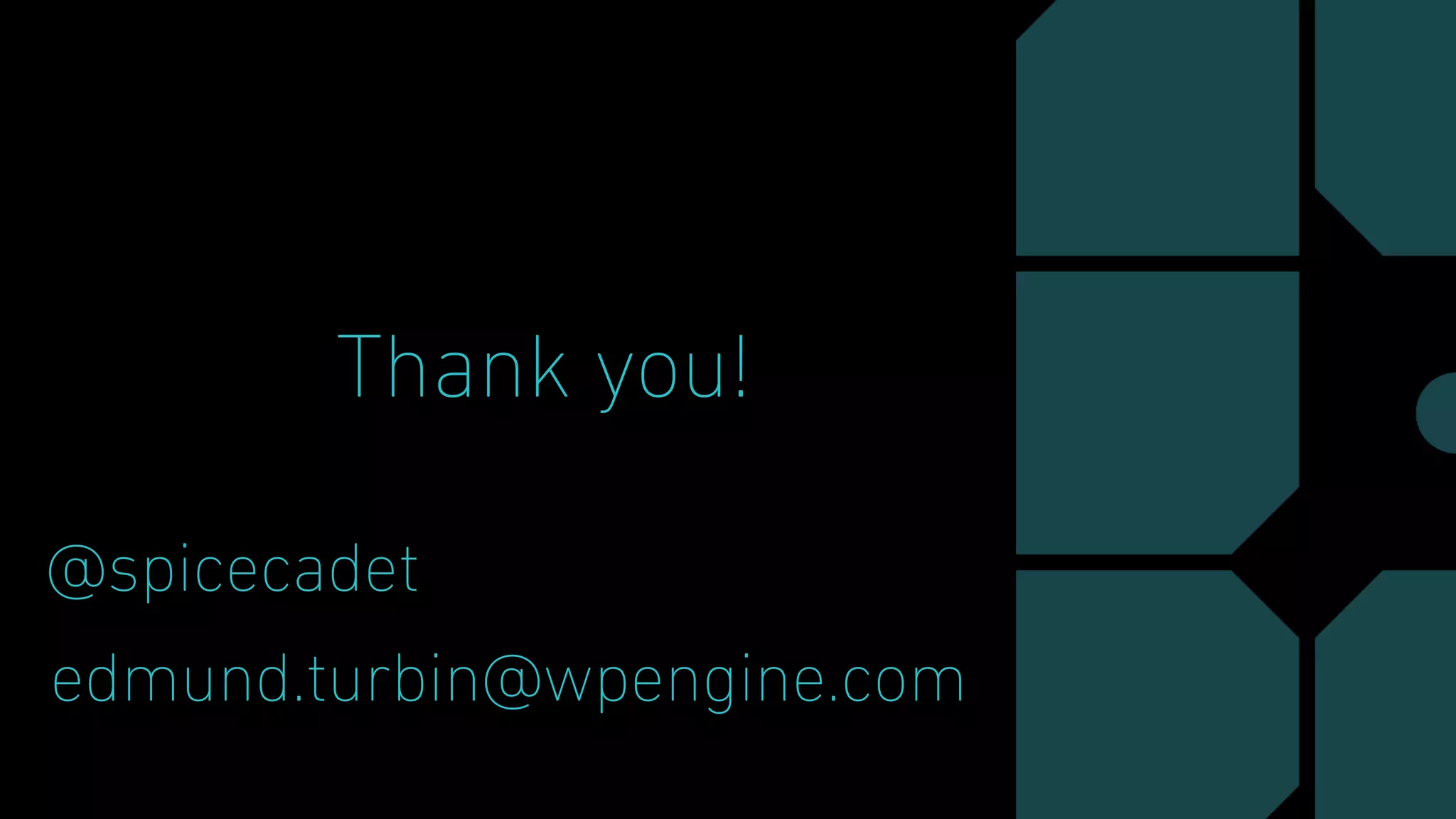 Thank you!
@spicecadet
edmund.turbin@wpengine.com
 