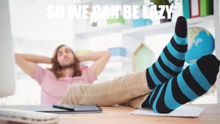 WHY USE COMMANDS?SO WE CAN BE LAZY
 