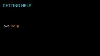 GETTING HELP
$wp help
 