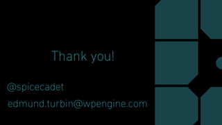 Thank you!
@spicecadet
edmund.turbin@wpengine.com
 