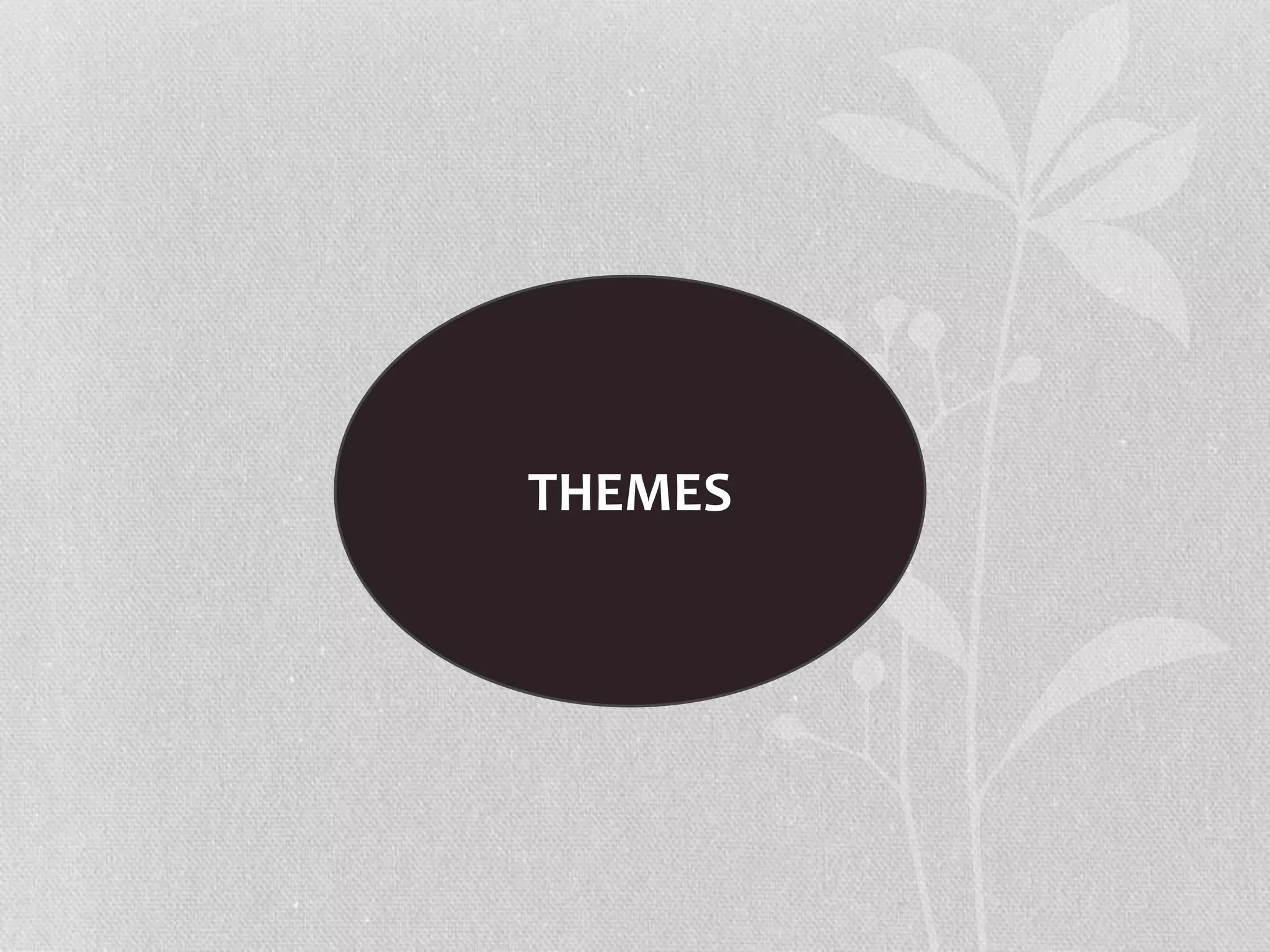 THEMES
 