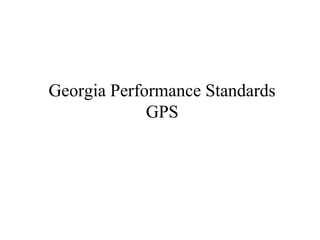 Georgia Performance Standards
GPS
 