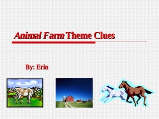 Animal Farm  Theme Clues   By: Erin   