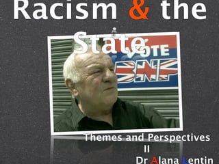 Racism & the
    State


    Themes and Perspectives
              II
             Dr Alana Lentin
 