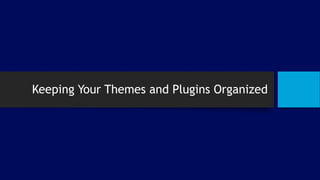 Keeping Your Themes and Plugins Organized
 