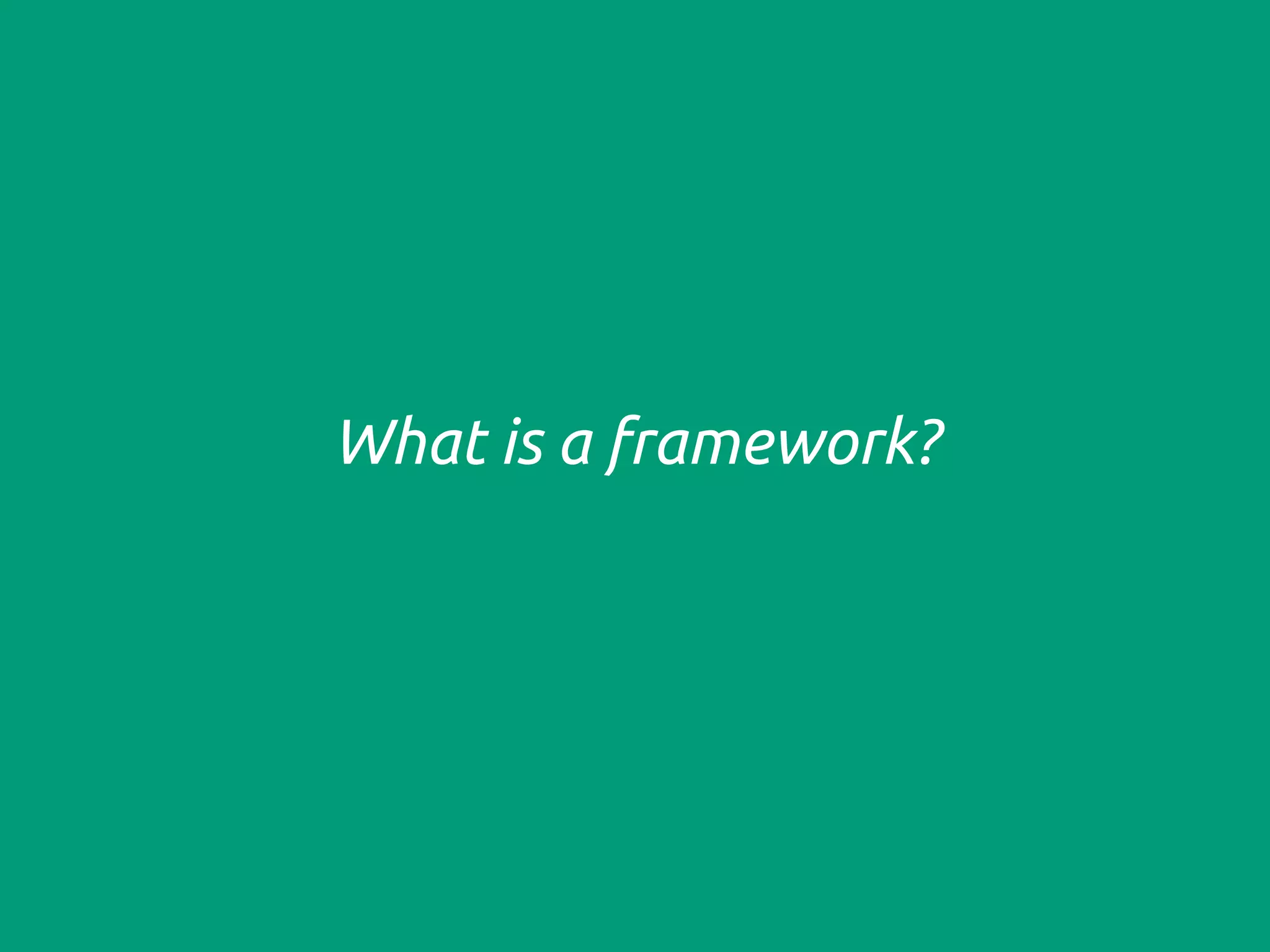 What is a framework?