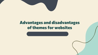 Advantages and disadvantages
of themes for websites
 