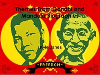 Themes From Gandhi and Mandela Biographies Kyle Janes 