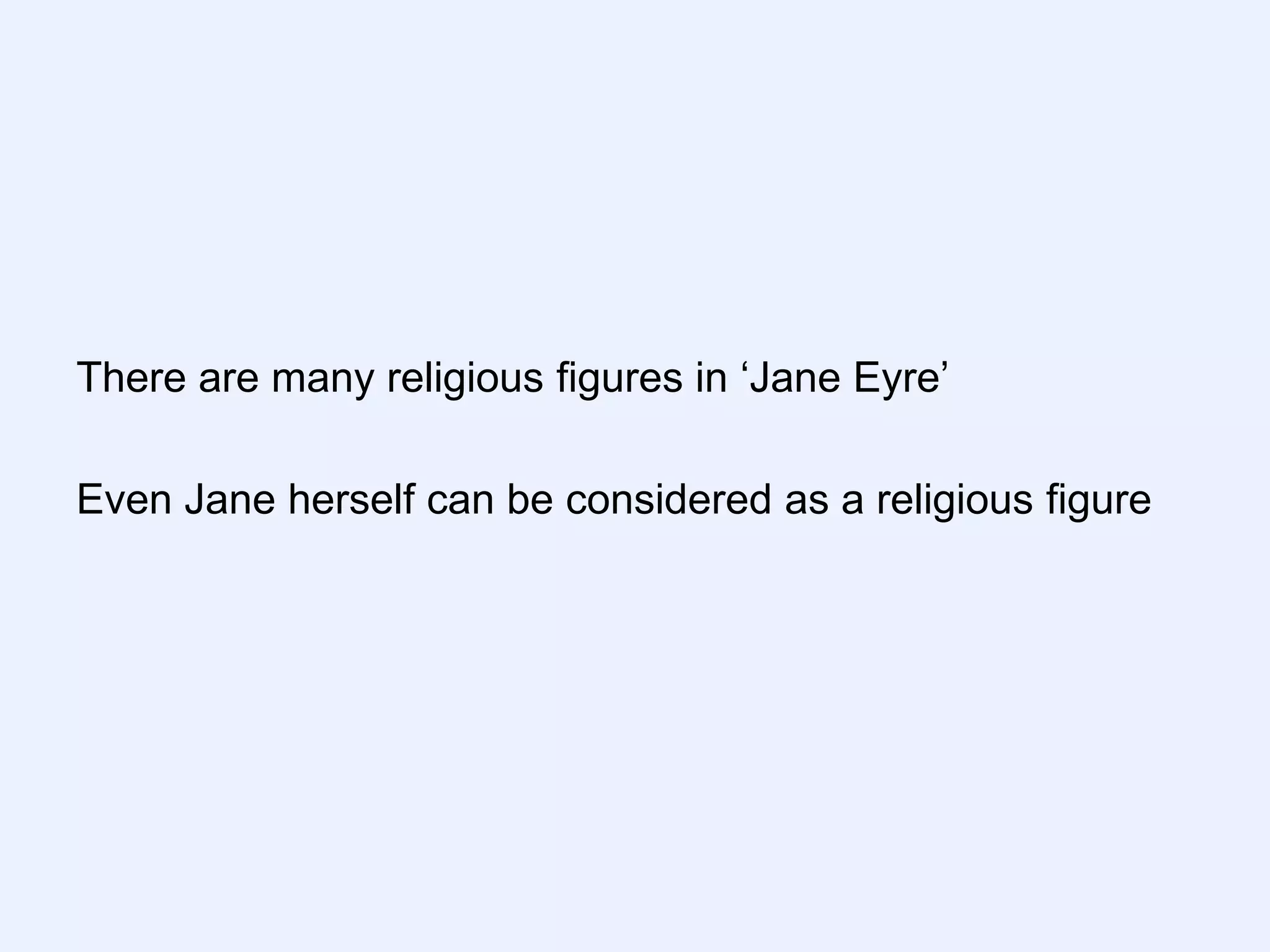 There are many religious figures in „Jane Eyre‟

Even Jane herself can be considered as a religious figure
 